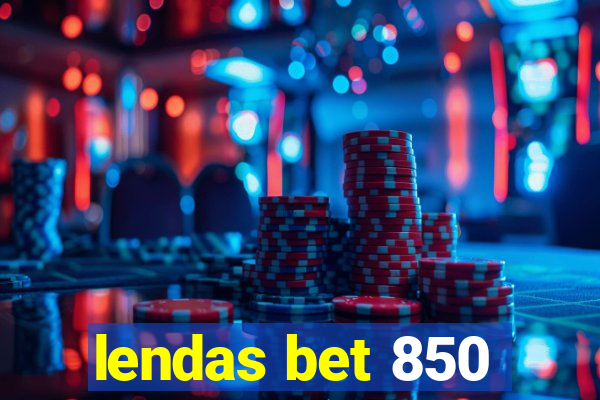 lendas bet 850